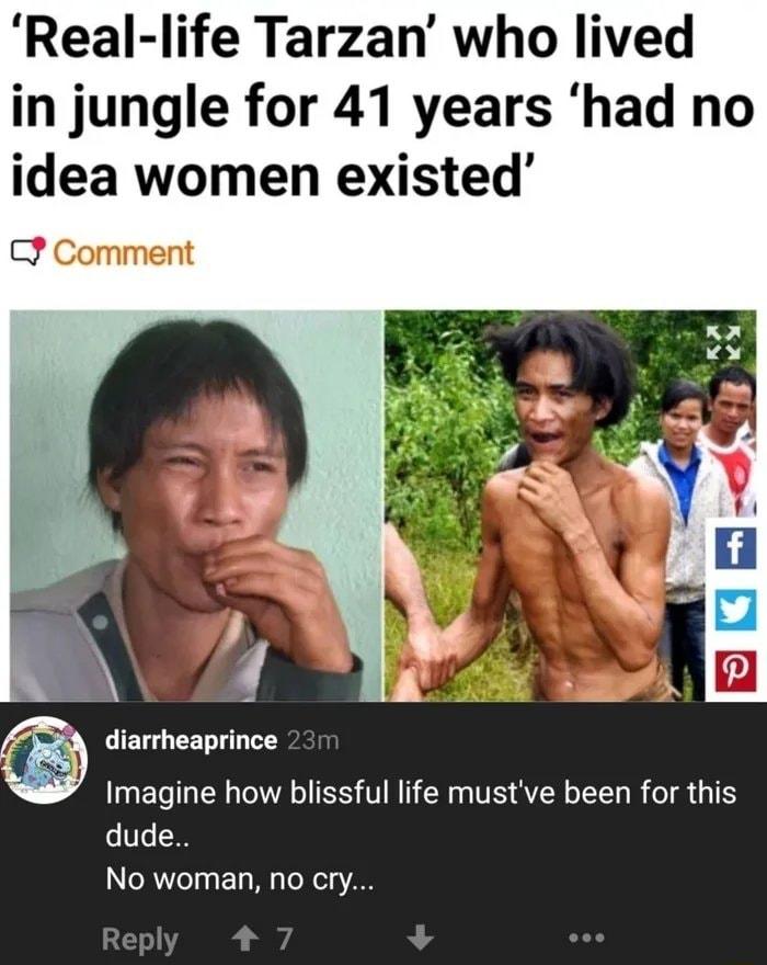 Real life Tarzan who lived in jungle for 41 years had no idea women existed Comment ET G CET T Imagine how blissful life mustve been for this o T oR7egaF14 M s oXei AN