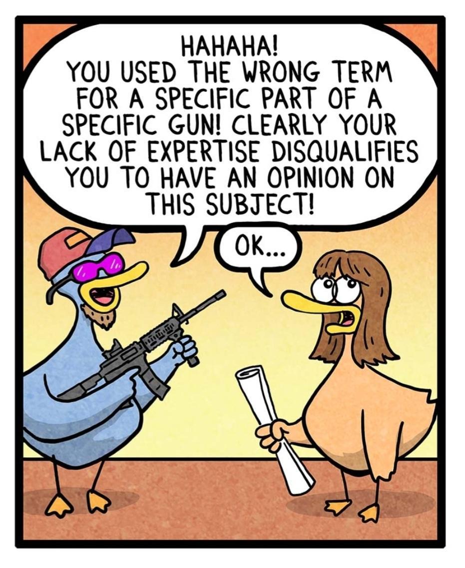 L HAHAHA N YOU USED THE WRONG TERM FOR A SPECIFIC PART OF A SPECIFIC GUN CLEARLY YOUR LACK OF EXPERTISE DISQUALIFIES YOU TO HAVE AN OPINION ON THIS SUBTECT