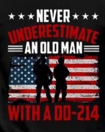 NEVER UNDERESTIMATE AN OLD MAN WITH A DD-214