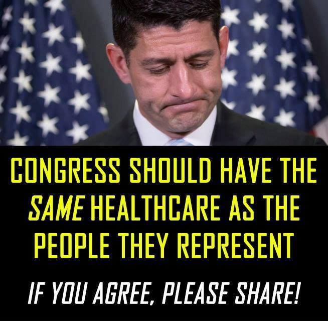 CONGRESS SHOULD HAVE THE SAME HEALTHCARE AS THE PEOPLE THEY REPRESENT IF YOU AGREE PLEASE SHARE