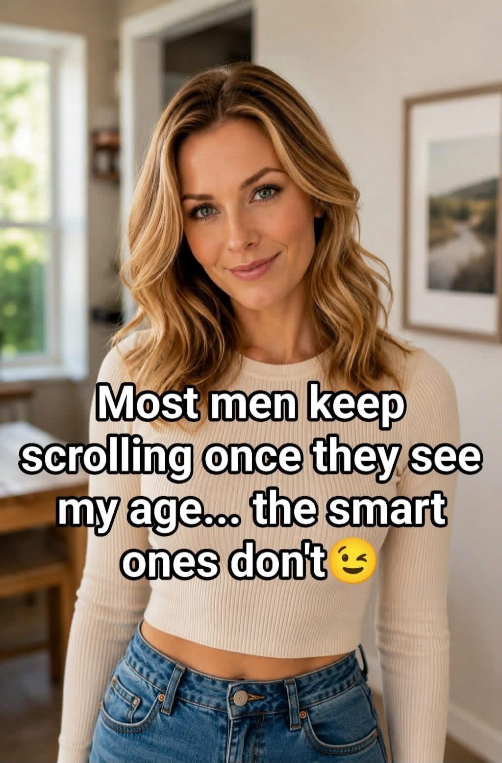 Most men keep scrolling once they see my age... the smart ones don't 😉