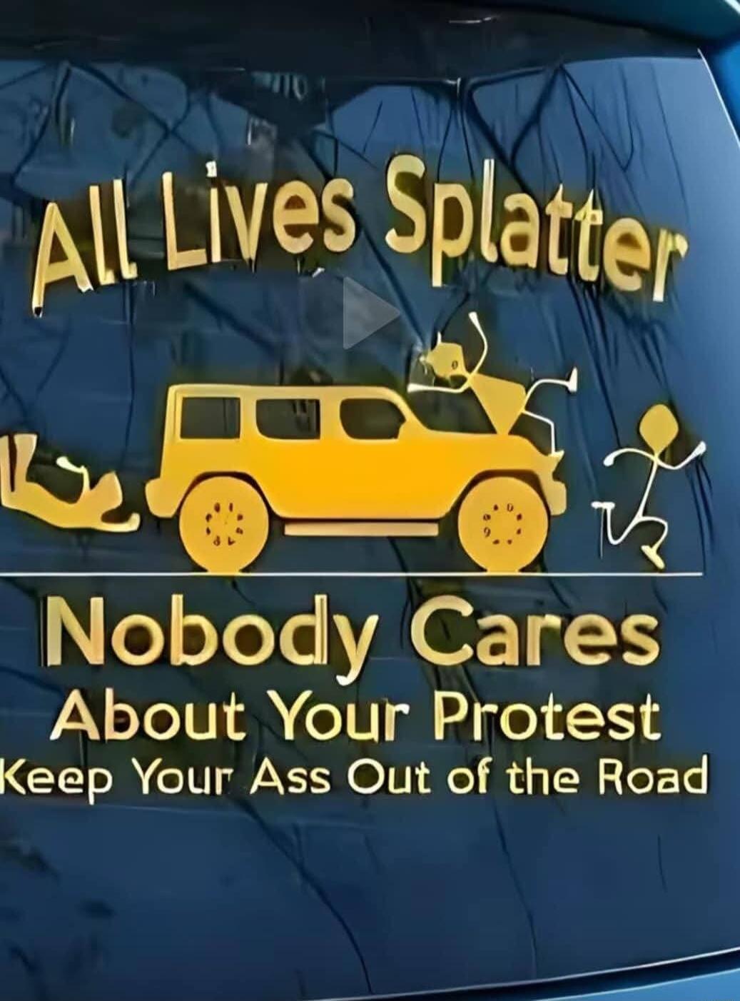e57eYe Cares About Your Protest Keep Your Ass Out of the Road i