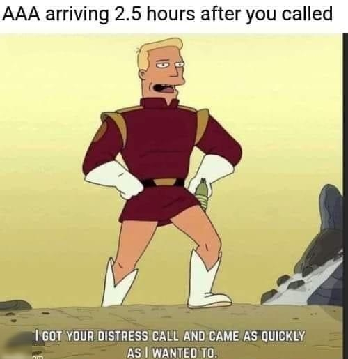 AAA arriving 25 hours after you called IGOTYOUR DISTRESS CALL AND CAMEAS QUICKLY S AS WANTEDTO