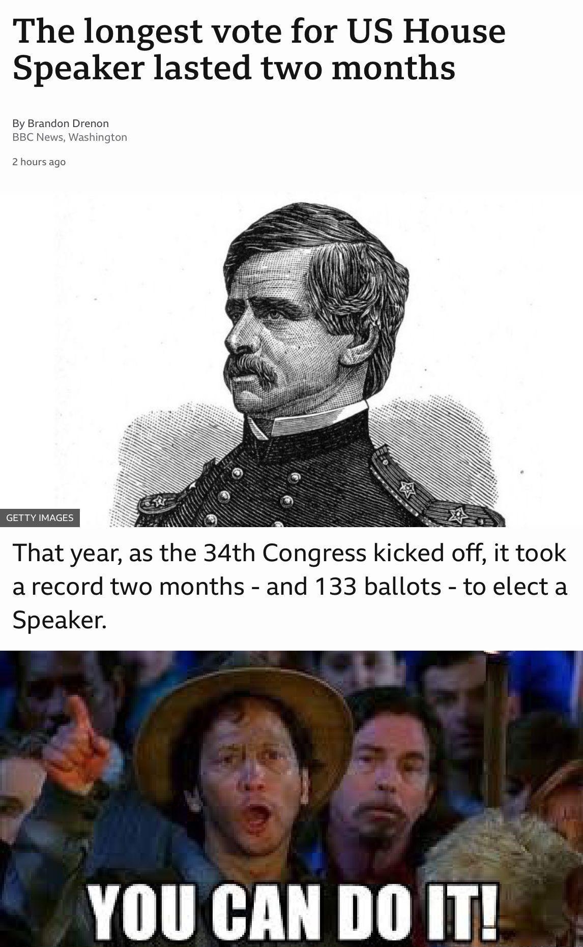 The longest vote for US House Speaker lasted two months That year as the 34th Congress kicked off it took arecord two months and 133 ballots to elect a Speaker YOUCANDOIT