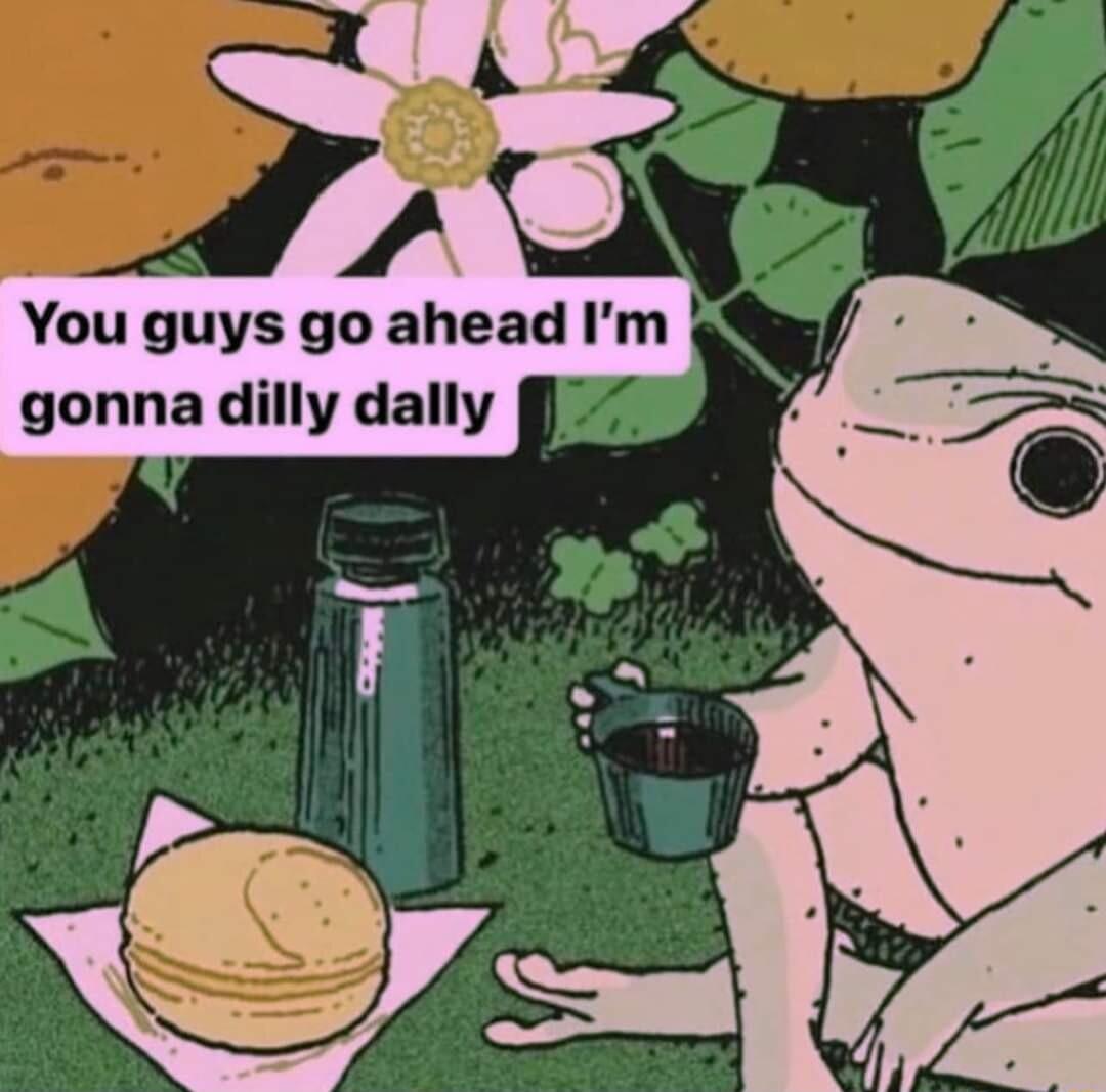 7 gonna dilly dally i