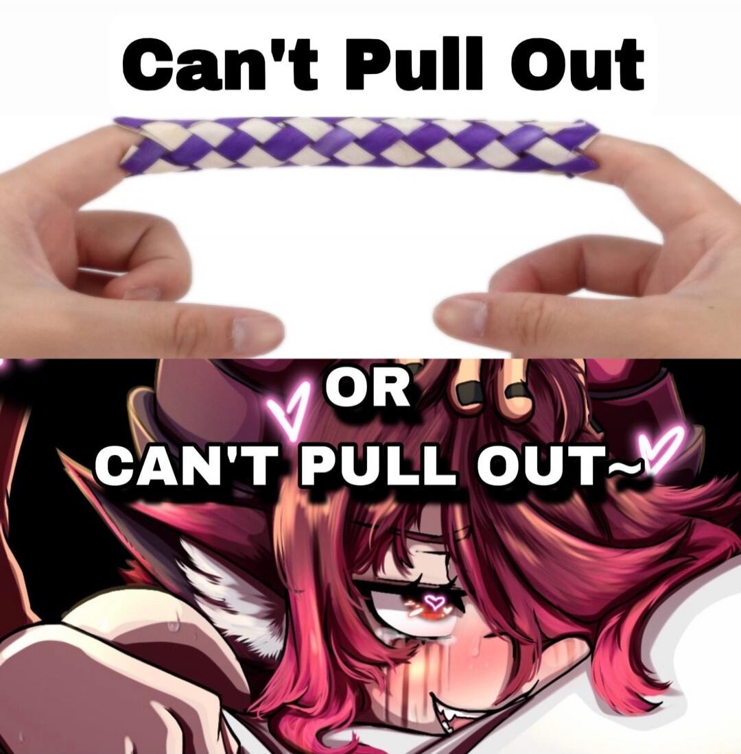 Can't Pull Out OR Can't Pull Out~