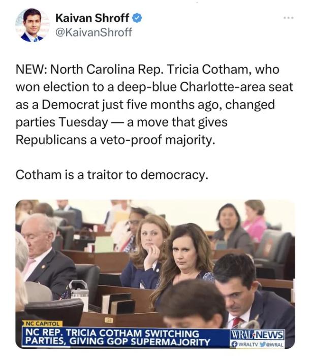 Kaivan Shroff KaivanShroff NEW North Carolina Rep Tricia Cotham who won election to a deep blue Charlotte area seat as a Democrat just five months ago changed parties Tuesday a move that gives Republicans a veto proof majority Cothamis a traitor to democracy uf TETEE NC REP TRICIA COTHAM swwcnwc PARTIES GIVING GOP SUPERMAJORITY