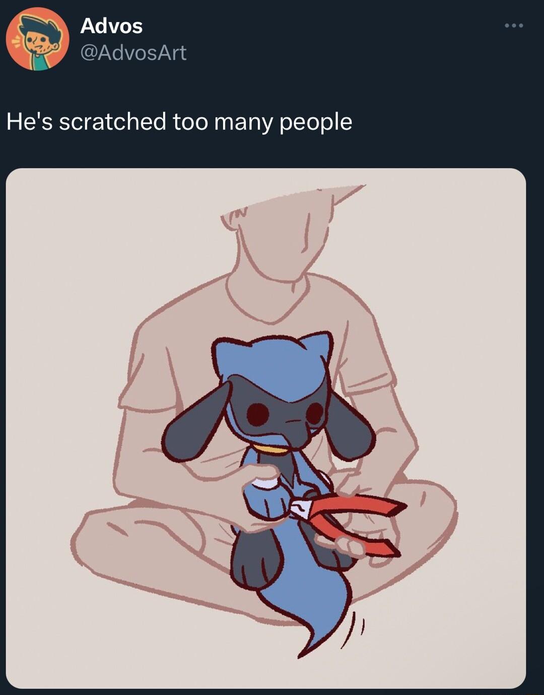 Hes scratched too many people