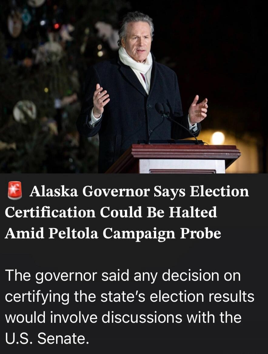 Alaska Governor Says Election Certification Could Be Halted Amid Peltola Campaign Probe. The governor said any decision on certifying the state's election results would involve discussions with the U.S. Senate.