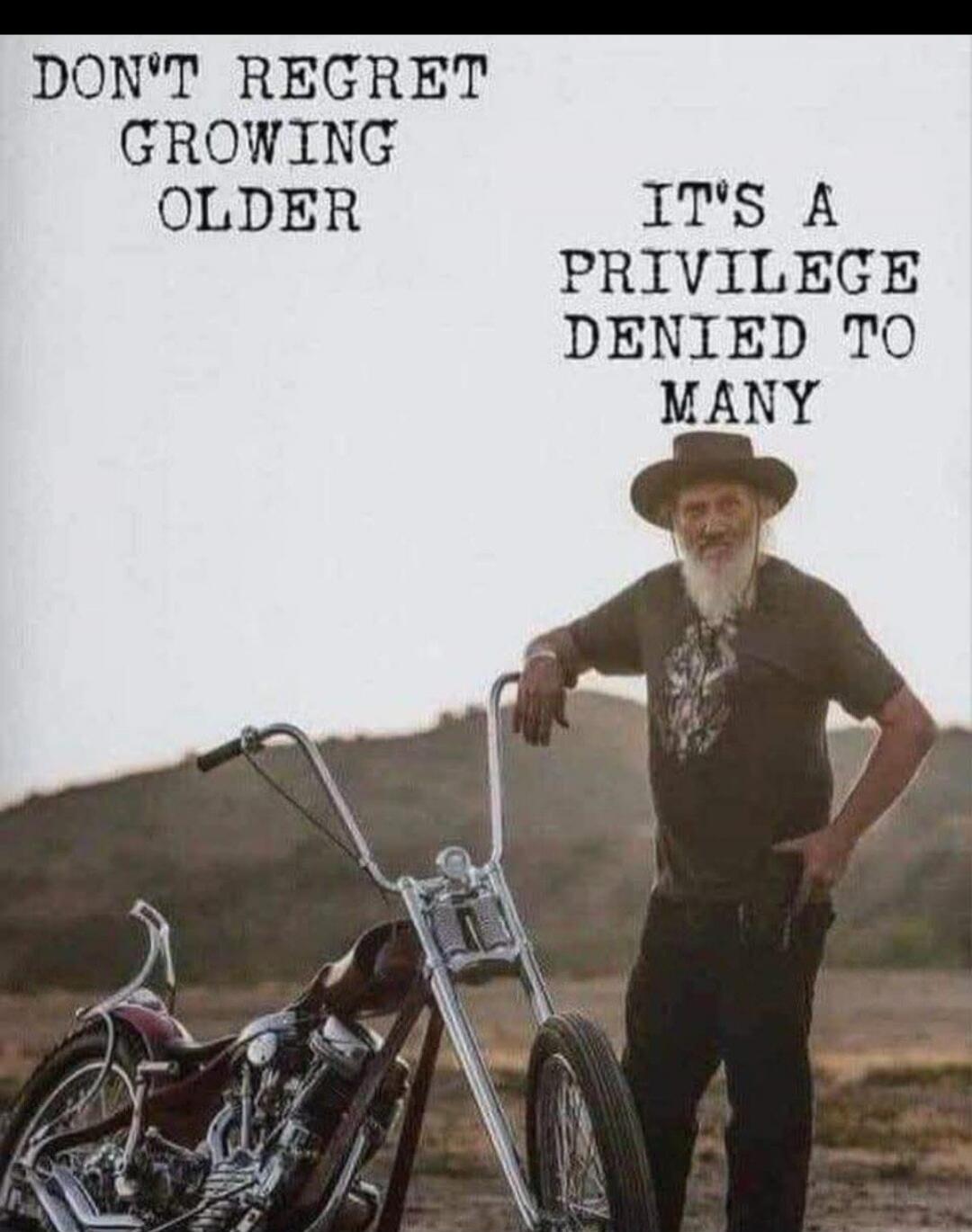 DON'T REGRET GROWING OLDER IT'S A PRIVILEGE DENIED TO MANY
