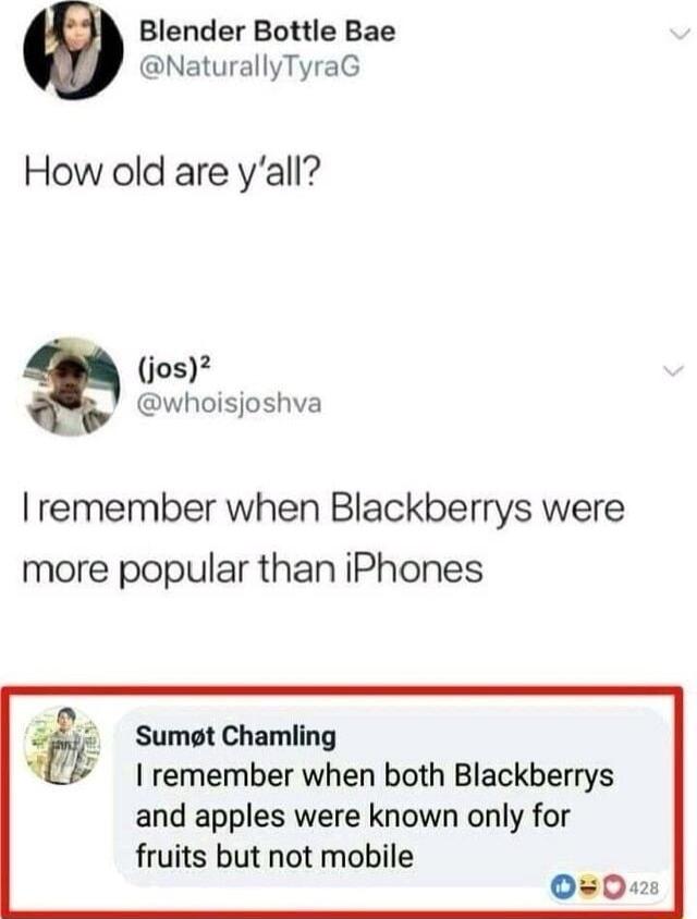 Blender Bottle Bae NaturallyTyraG How old are yall jos whoisjoshva remember when Blackberrys were more popular than iPhones Sumgt Chamling remember when both Blackberrys and apples were known only for fruits but not mobile v2e0