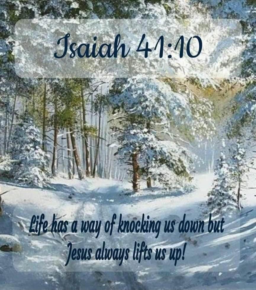 Isaiah 41:10 Life has a way of knocking us down but Jesus always lifts us up!