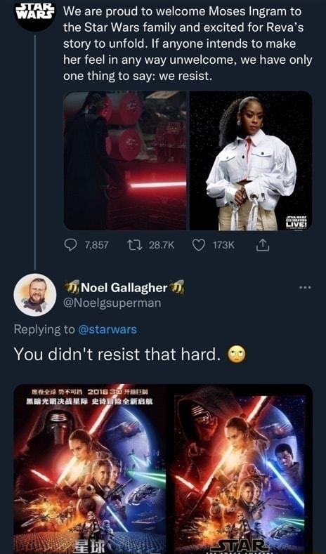 WRRF We are proud to welcome Moses Ingram to LU ETAVETER EL TR LG CL R T4 EVE Y story to unfold If anyone intends to make her feel in any way unwelcome we have only one thing to say we resist o Q8 M wK QWK 11 Noel Gallagher 1 CUNCEEENET BT Replying to starwars You didnt resist that hard