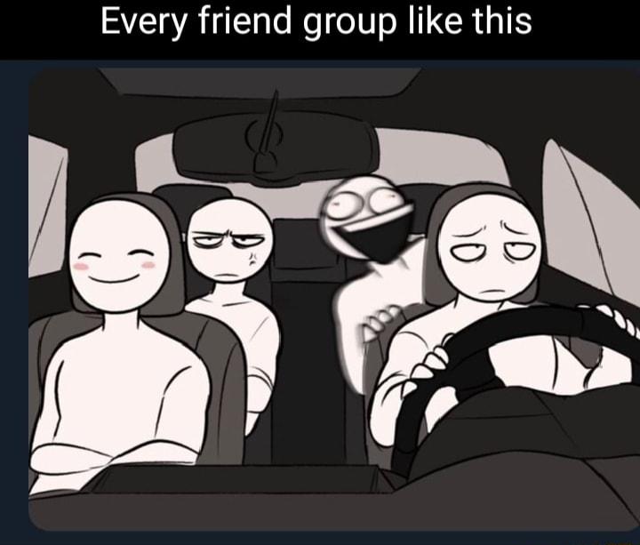 Every friend group like this