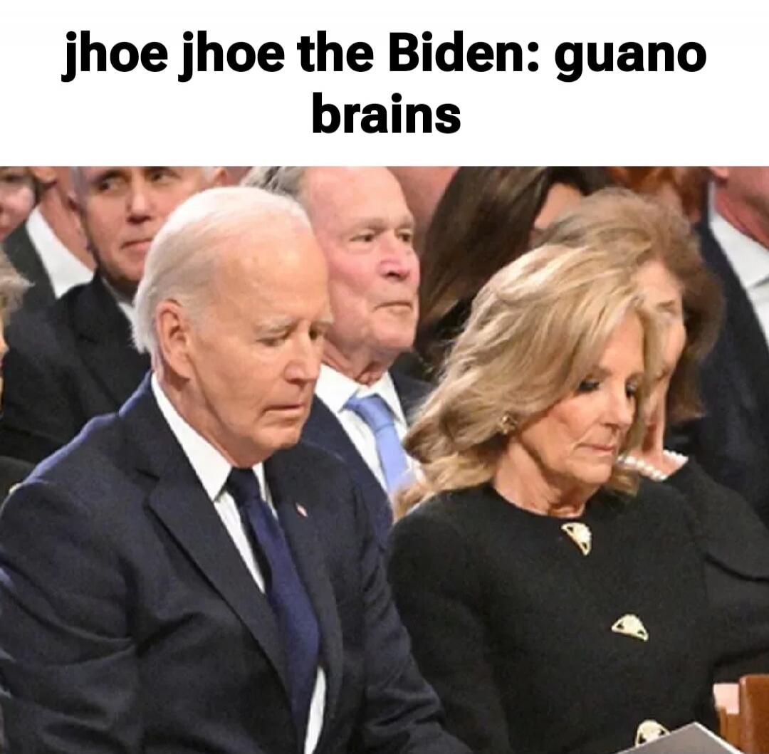jhoe jhoe the Biden: guano brains