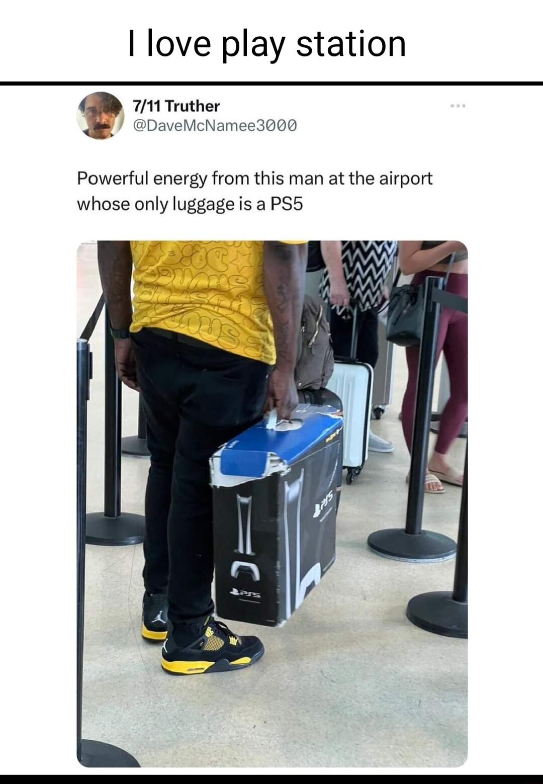 I love play station 000 Powerful energy from this man at the airport whose only luggage is a PS5