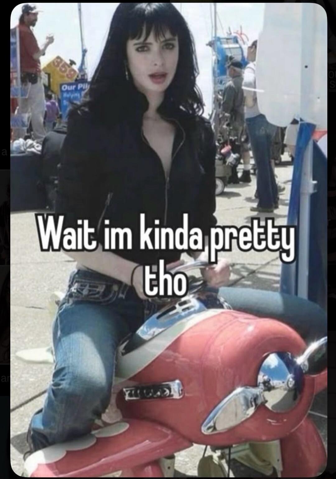 Wait im kinda pretty tho