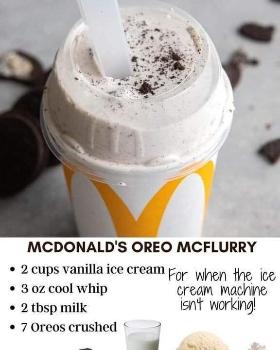 MCDONALDS OREO MCFLURRY 2 cups vanilla ice cream For when e ice 3 0z cool whip cream machine 2 thsp milk isnf working 7 Oreos crushed i