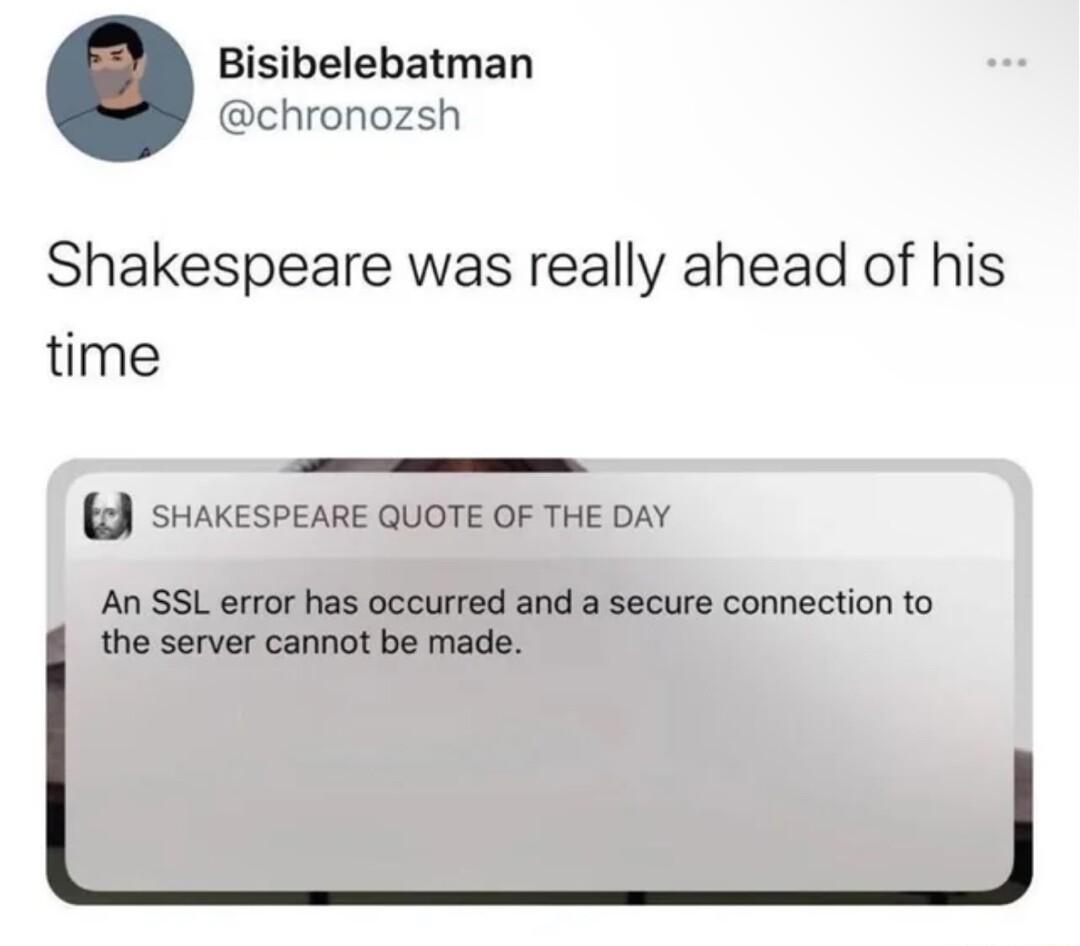 Bisibelebatman chronozsh Shakespeare was really ahead of his time SHAKESPEARE QUOTE OF THE DAY An SSL error has occurred and a secure connection to the server cannot be made