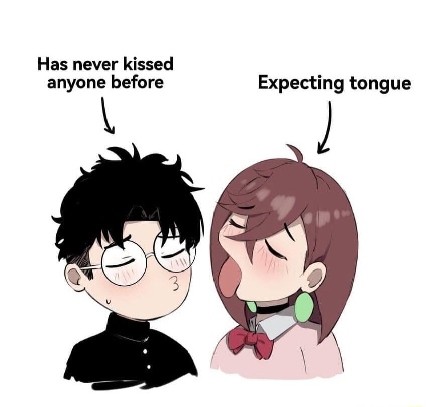 Has never kissed anyone before Expecting tongue