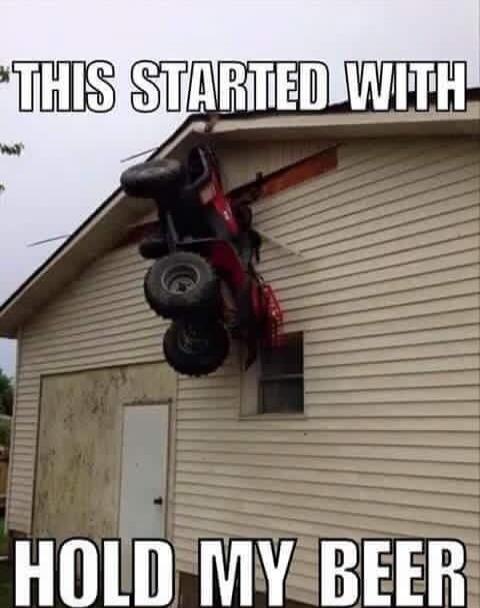 THIS STARTED WITH HOLD MY BEER