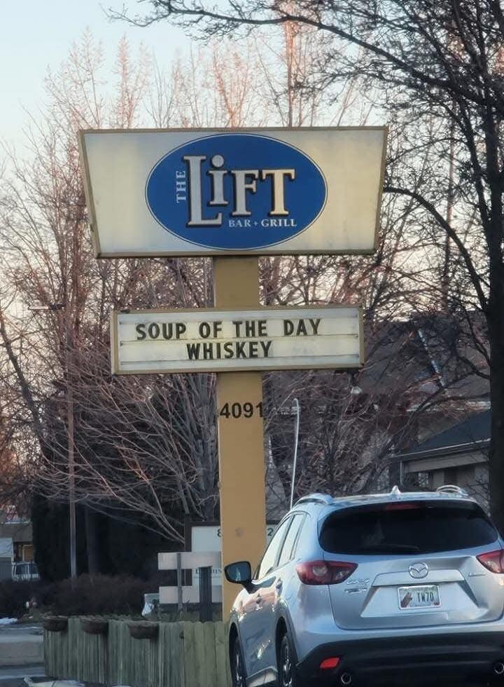 The Lift Bar + Grill. Soup of the Day: Whiskey.