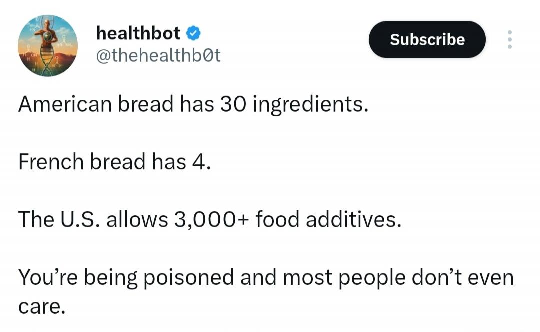 American bread has 30 ingredients. French bread has 4. The U.S. allows 3,000+ food additives. You're being poisoned and most people don't even care.