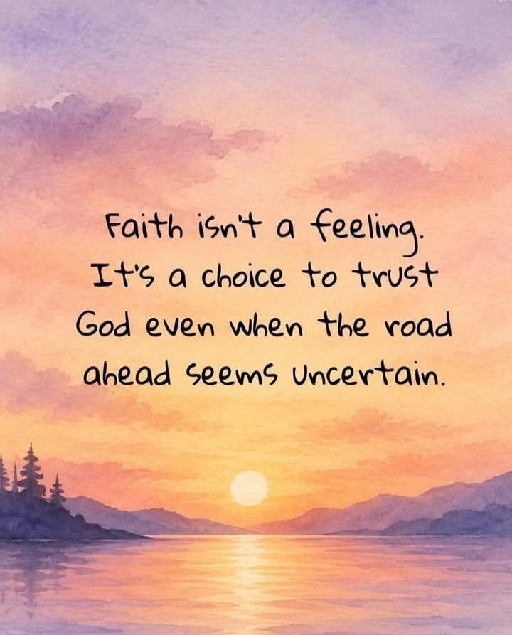 Faith isn't a feeling. It's a choice to trust God even when the road ahead seems uncertain.