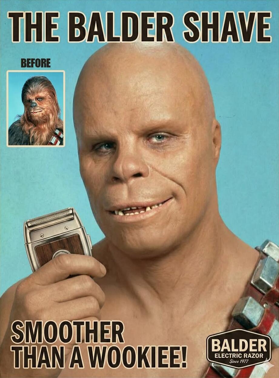 THE BALDER SHAVE
BEFORE
[small image of Chewbacca]
SMOOTHER THAN A WOOKIEE!
BALDER ELECTRIC RAZOR
Since 1977