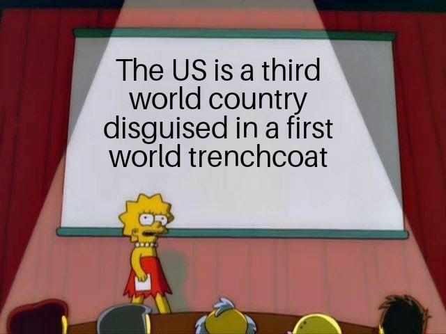 The USiis a third world country disguised in a first world trenchcoat