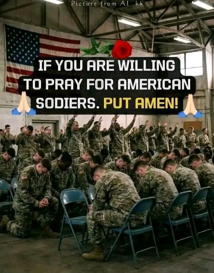 Picture from AL kk IF YOU ARE WILLING TO PRAY FOR AMERICAN SODIERS. PUT AMEN!