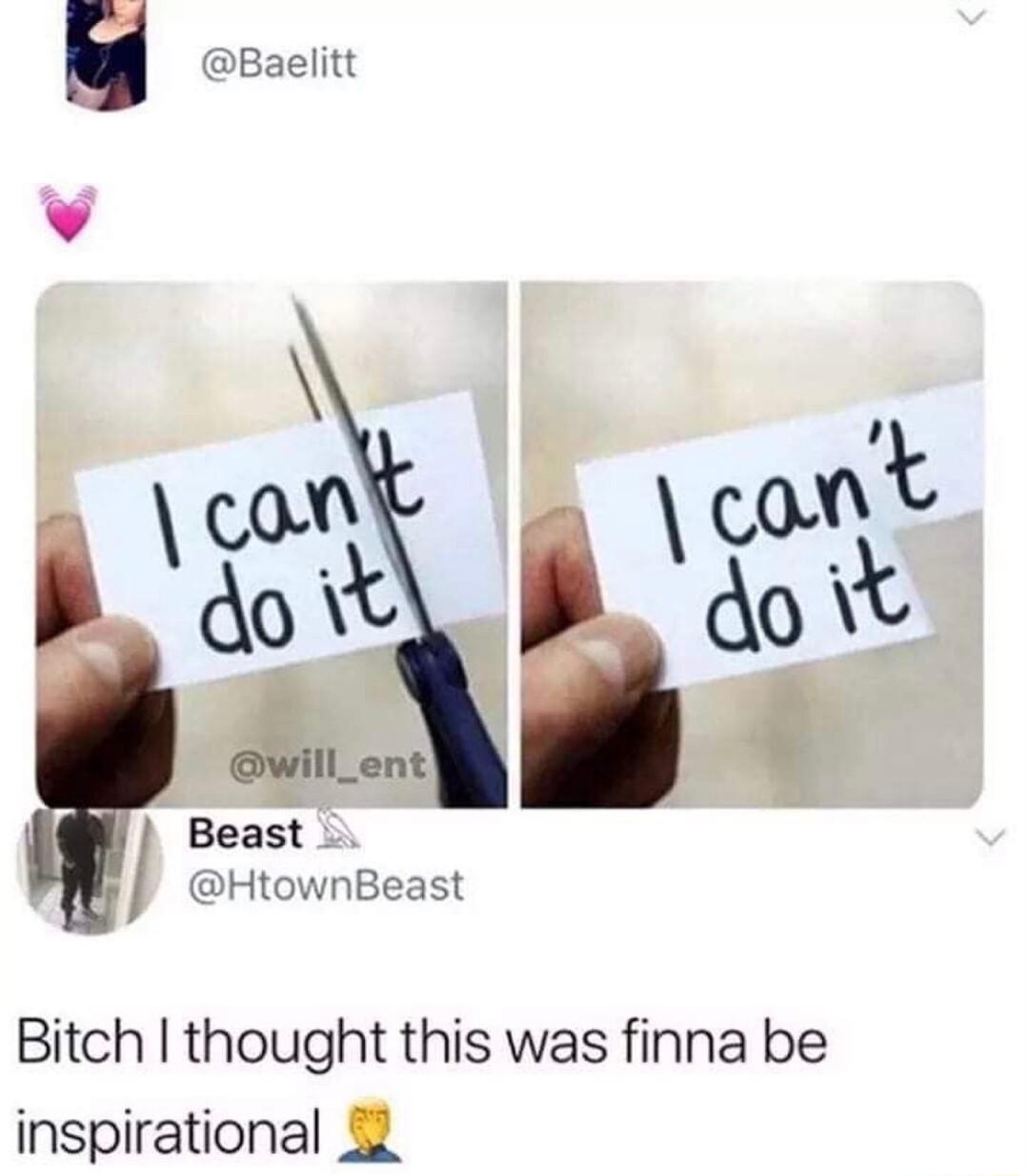Baelitt e HtownBeast Bitch thought this was finna be inspirational