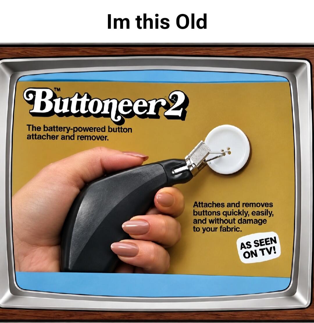 Im this Old Buttoneer 2 The battery-powered button attacher and remover. Attaches and removes buttons quickly, easily, and without damage to your fabric. AS SEEN ON TV!