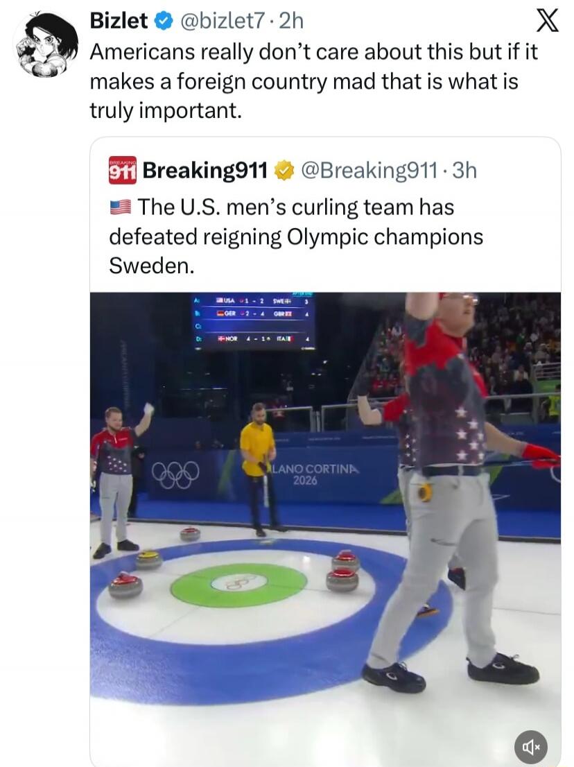 Bizlet: Americans really don’t care about this but if it makes a foreign country mad that is what is truly important. 
Breaking911: The U.S. men’s curling team has defeated reigning Olympic champions Sweden.