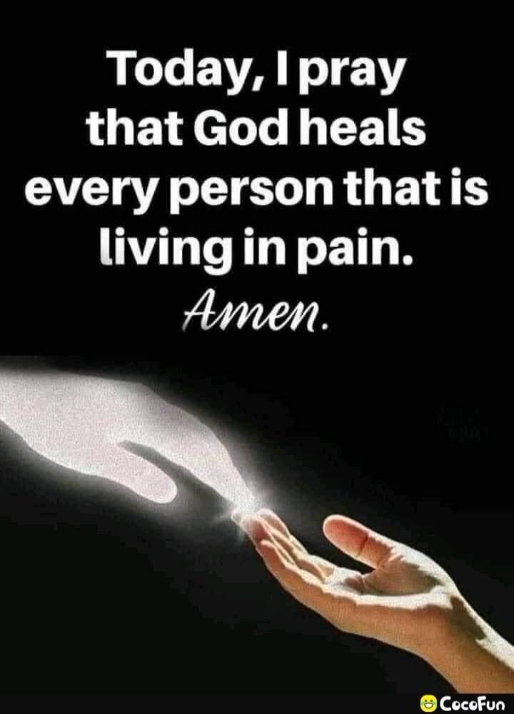 Today, I pray that God heals every person that is living in pain. Amen.