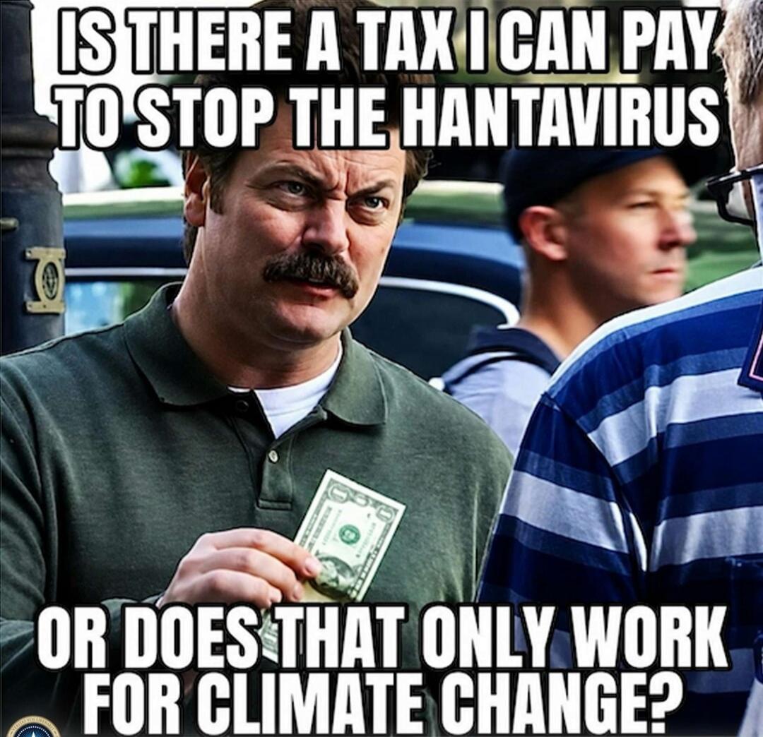 IS THERE A TAX I CAN PAY TO STOP THE HANTAVIRUS OR DOES THAT ONLY WORK FOR CLIMATE CHANGE?
