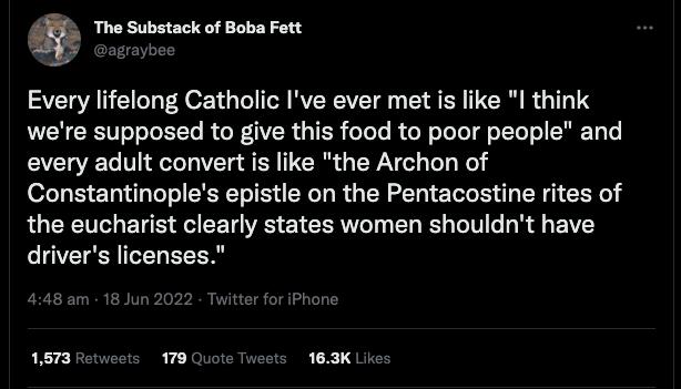 Eg The Substack of Boba Fett Every lifelong Catholic Ive ever met is like I think were supposed to give this food to poor people and every adult convert is like the Archon of Constantinoples epistle on the Pentacostine rites of the eucharist clearly states women shouldnt have drivers licenses Juote Tweets 163K Likes
