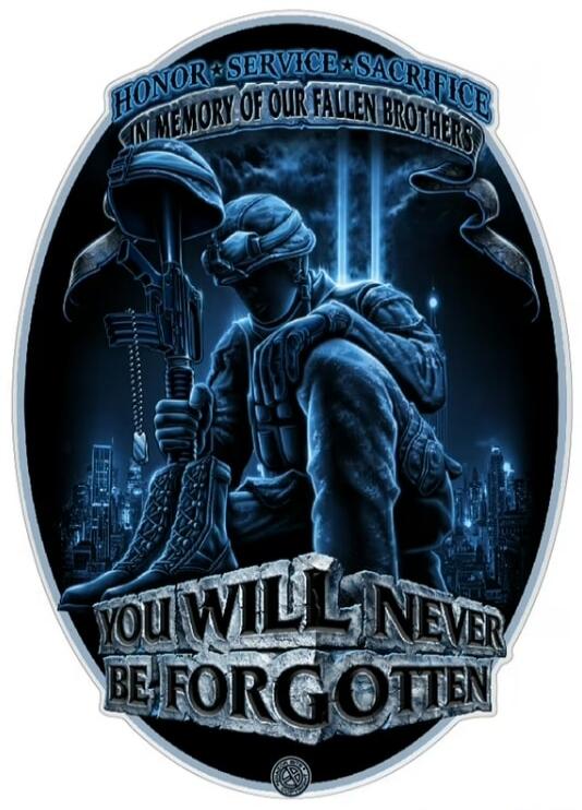 HONOR SERVICE SACRIFICE IN MEMORY OF OUR FALLEN BROTHERS YOU WILL NEVER BE FORGOTTEN