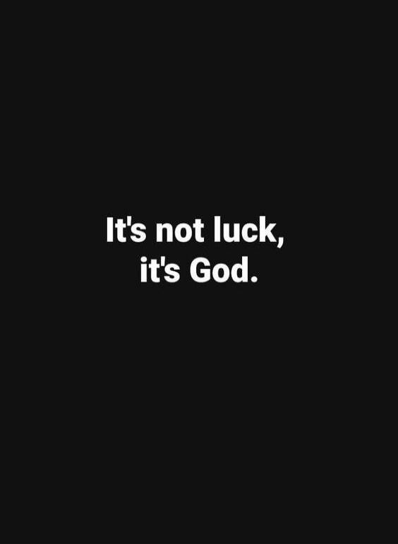 It's not luck, it's God.