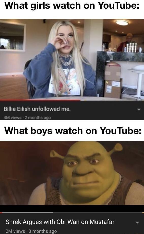 What girls watch on YouTube Billie Eilish unfollowed me What boys watch on YouTube Shrek Argues with Obi Wan on Mustafar v 2M views 3 months ago
