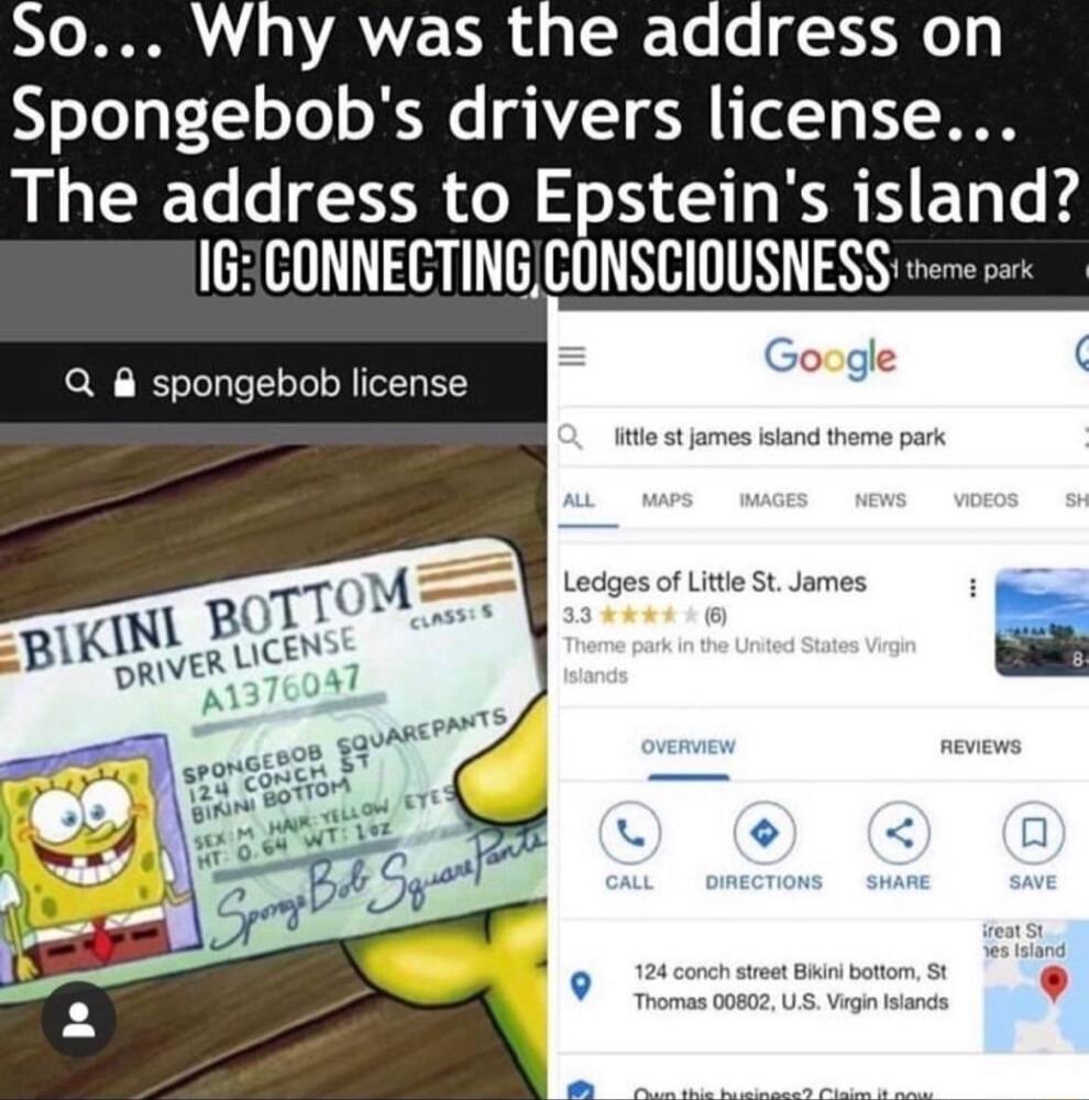 So Why was the address on Spongebobs drivers license The address to Epsteins island 16CONNECTINGCONSCIOUSNESS Q spongebob license