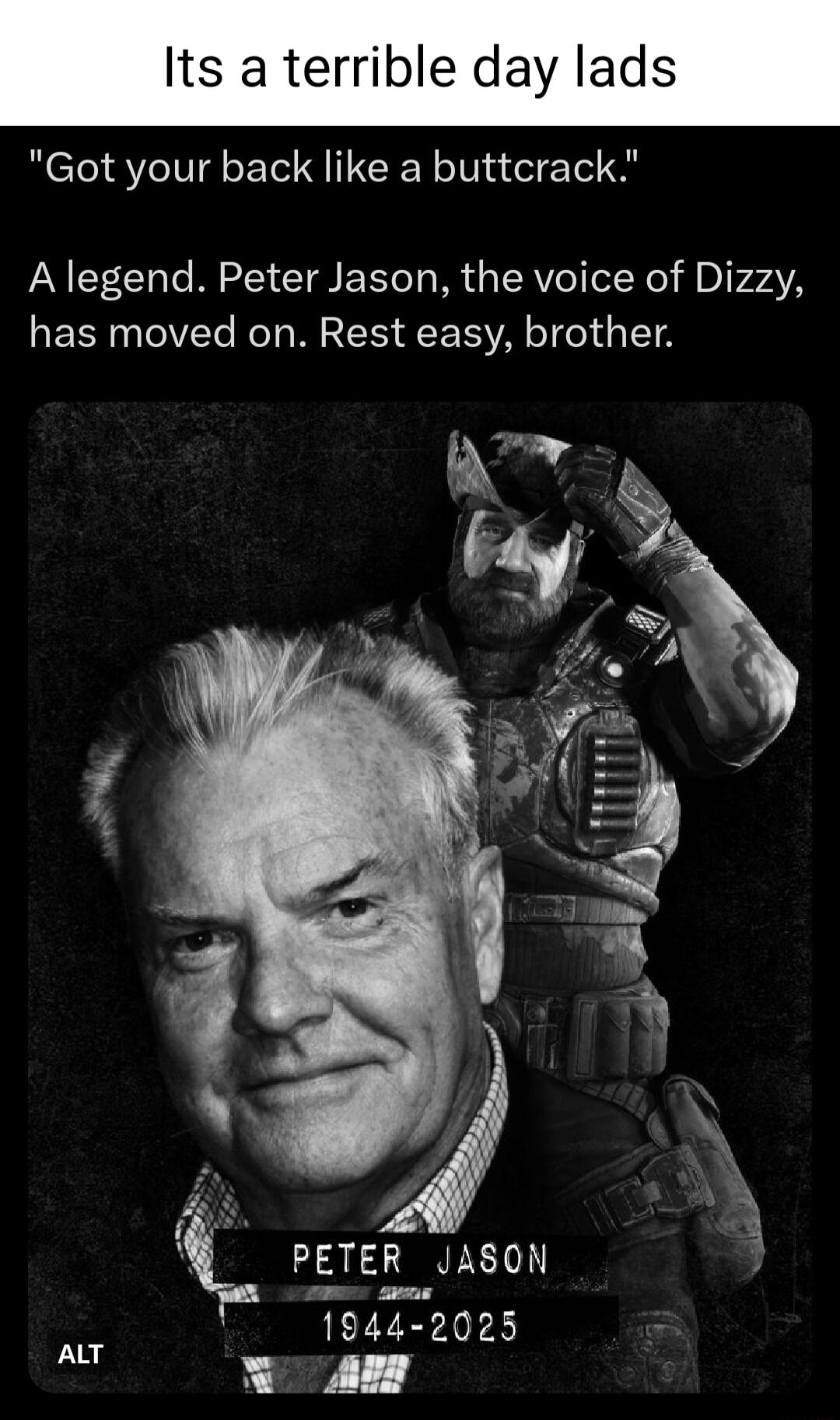 Its a terrible day lads Got your back like a buttcrack A legend Peter Jason the voice of Dizzy EERNCIVEY Kol W R S SISV T o1 1T J N PETER JASON E T944 2025 ALT N A