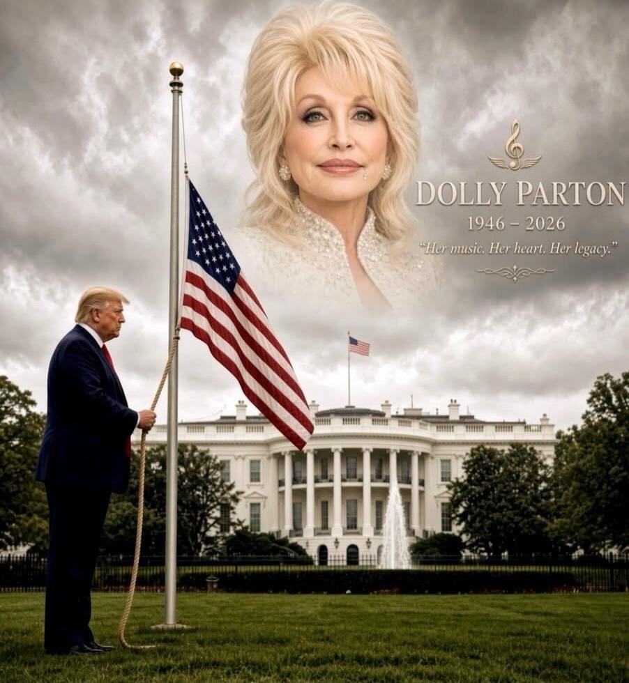 DOLLY PARTON 1946 - 2026 Her music. Her heart. Her legacy. Donald Trump lowers the American flag to half-mast in front of the White House.