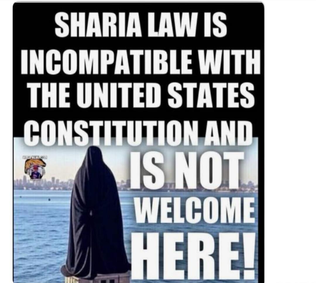 SHARIA LAW IS INCOMPATIBLE WITH THE UNITED STATES CONSTITUTION AND IS NOT WELCOME HERE!