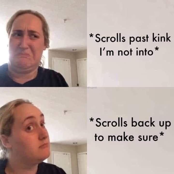 Scrolls past kink Im not into Scrolls back up to make sure