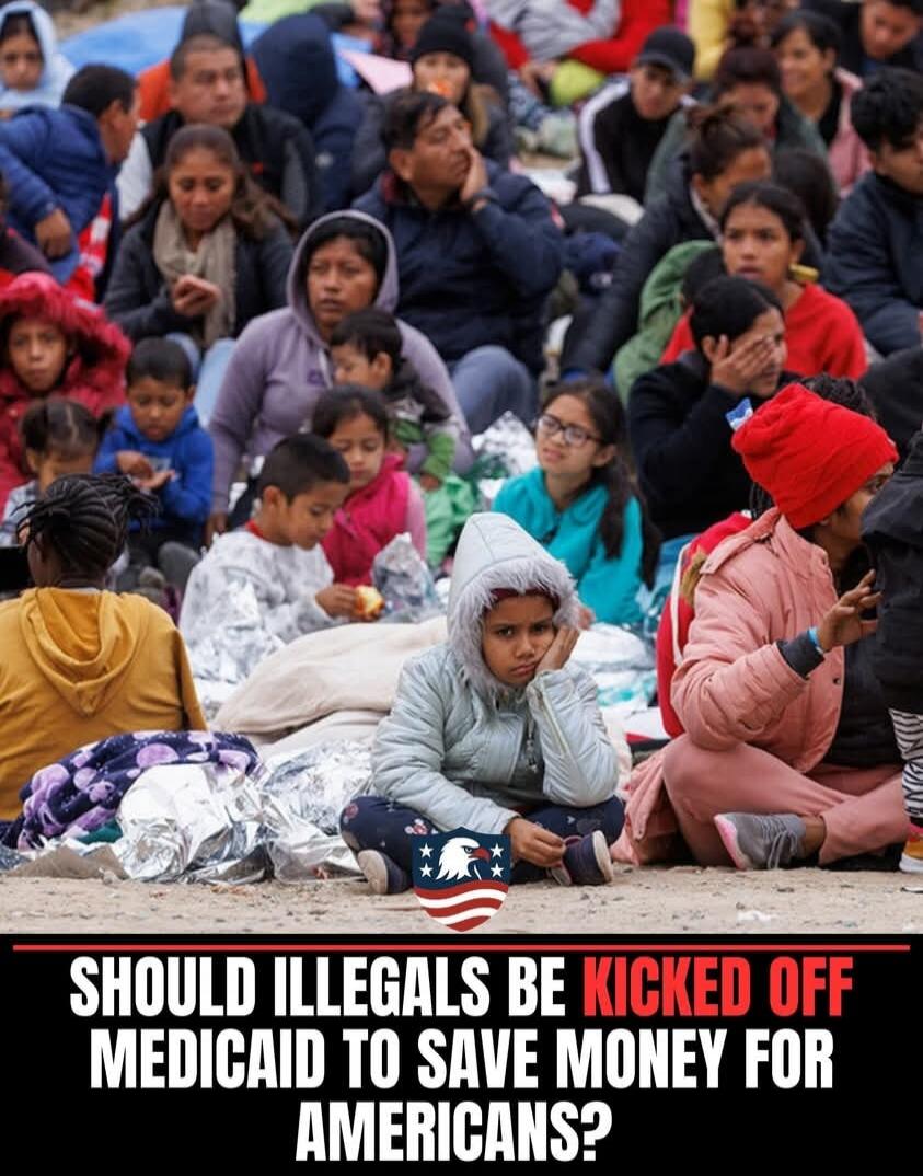 SHOULD ILLEGALS BE KICKED OFF MEDICAID TO SAVE MONEY FOR AMERICANS?