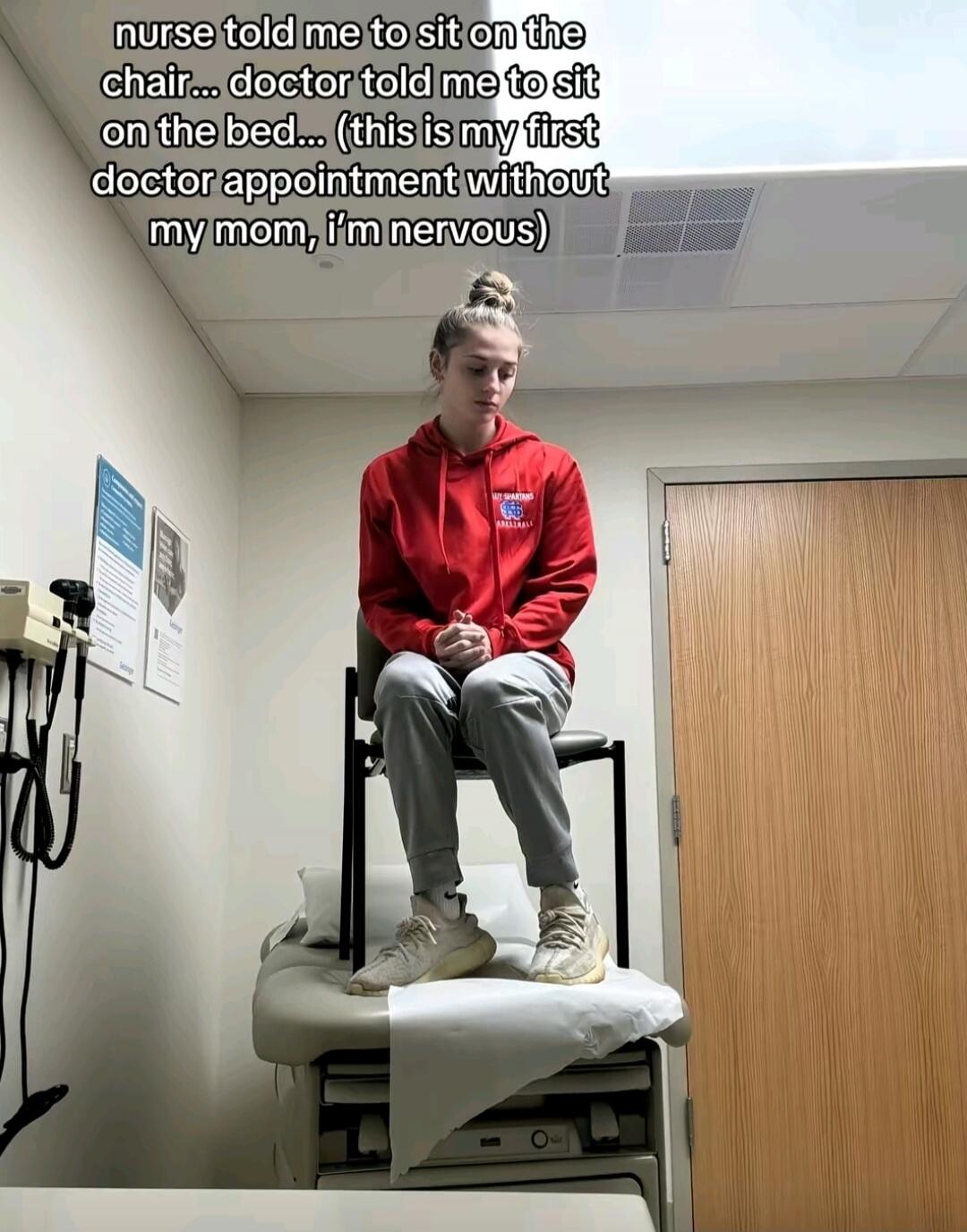 nurse told me to sit on the chair... doctor told me to sit on the bed... (this is my first doctor appointment without my mom, i'm nervous)