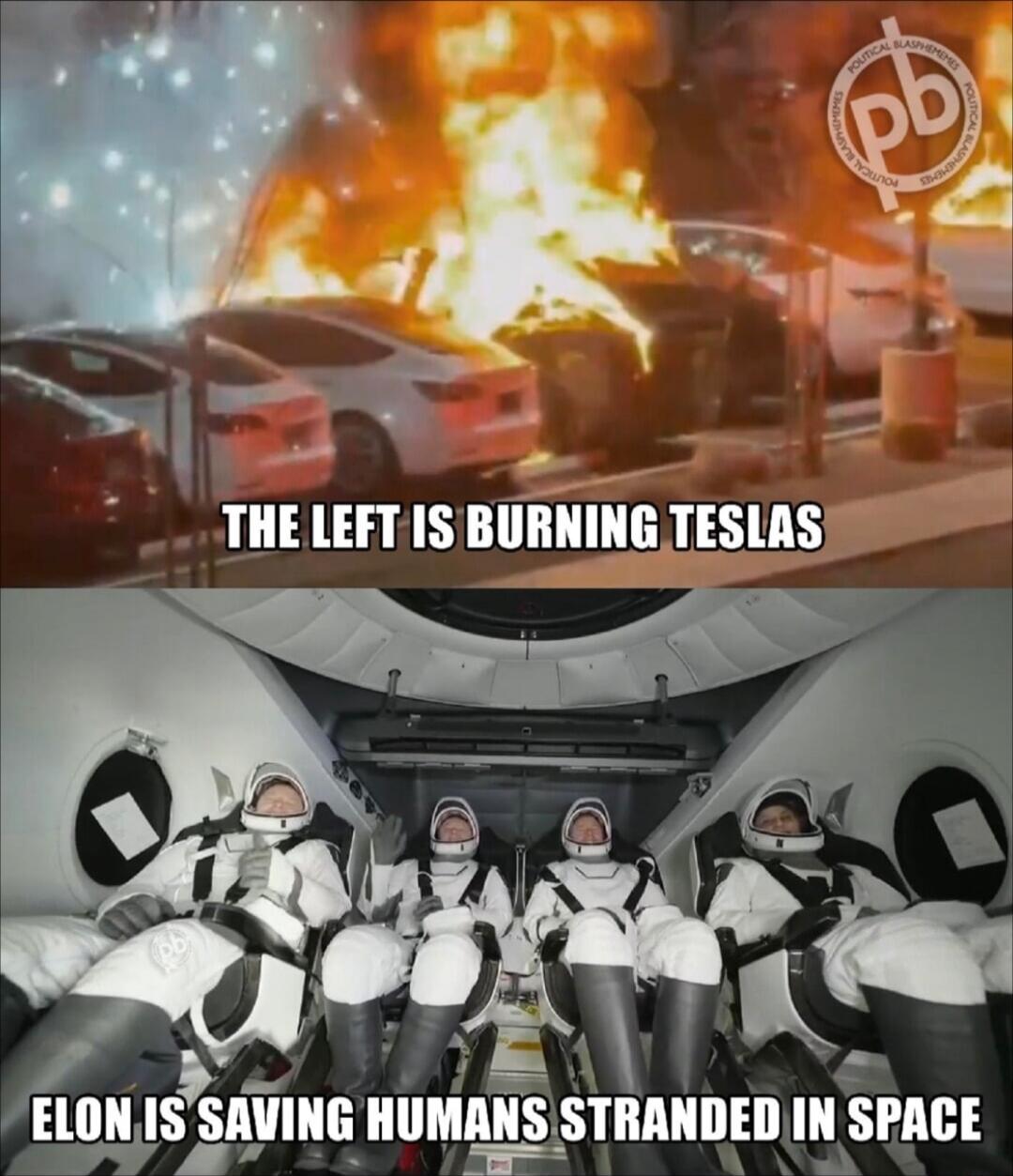 THE LEFT IS BURNING TESLAS
ELON IS SAVING HUMANS STRANDED IN SPACE