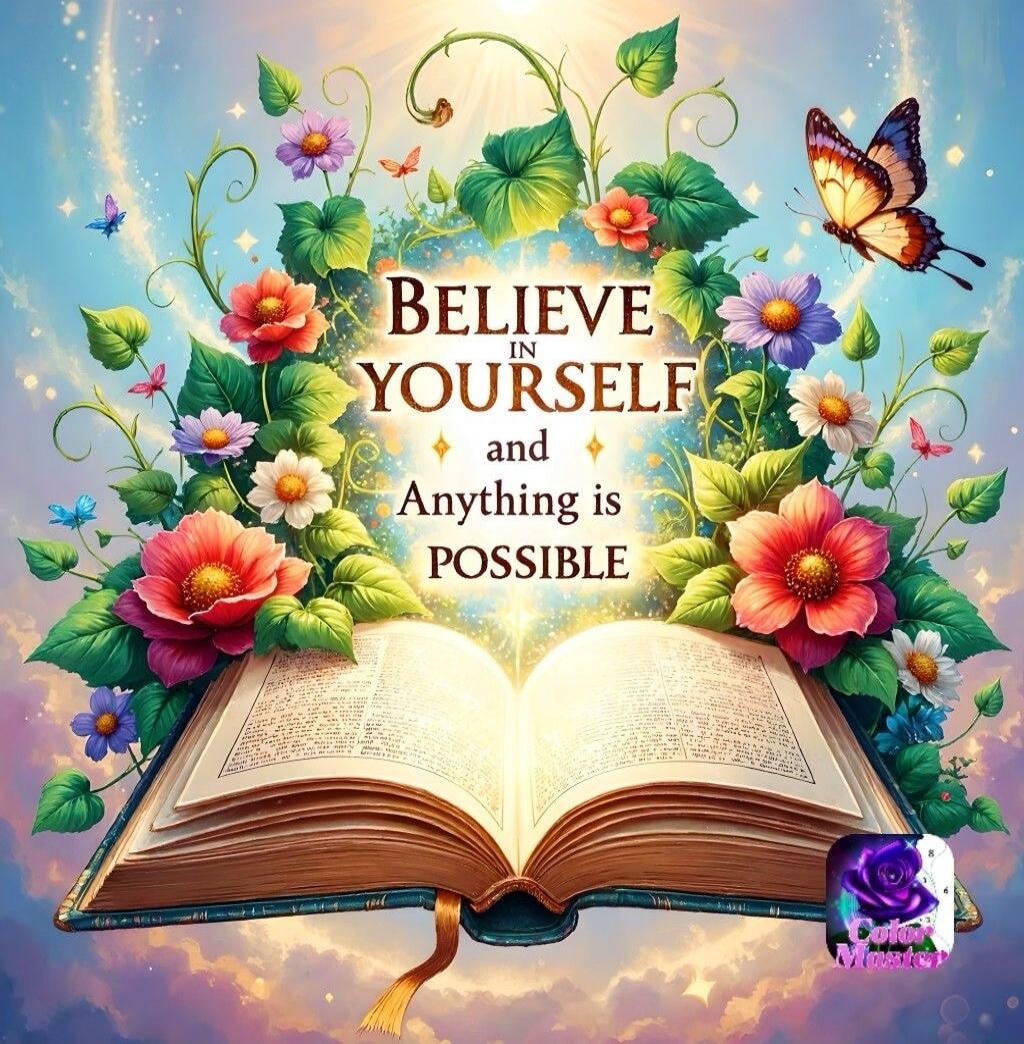 BELIEVE IN YOURSELF and Anything is POSSIBLE