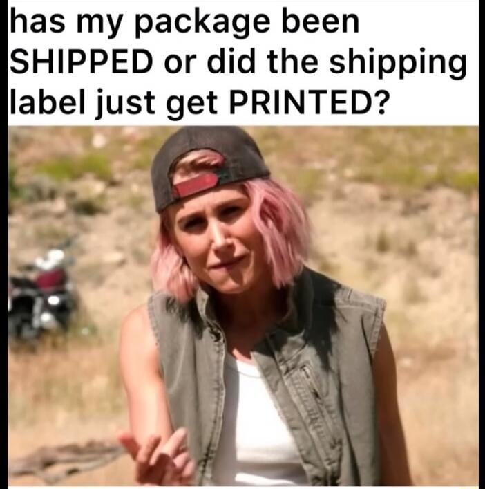has my package been SHIPPED or did the shipping label just get PRINTED?